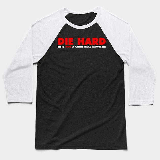 Die Hard is NOT a Christmas Movie Baseball T-Shirt by MalcolmDesigns